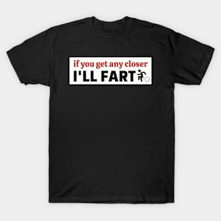 If you get any closer I'll fart, Funny Farting Bumper T-Shirt